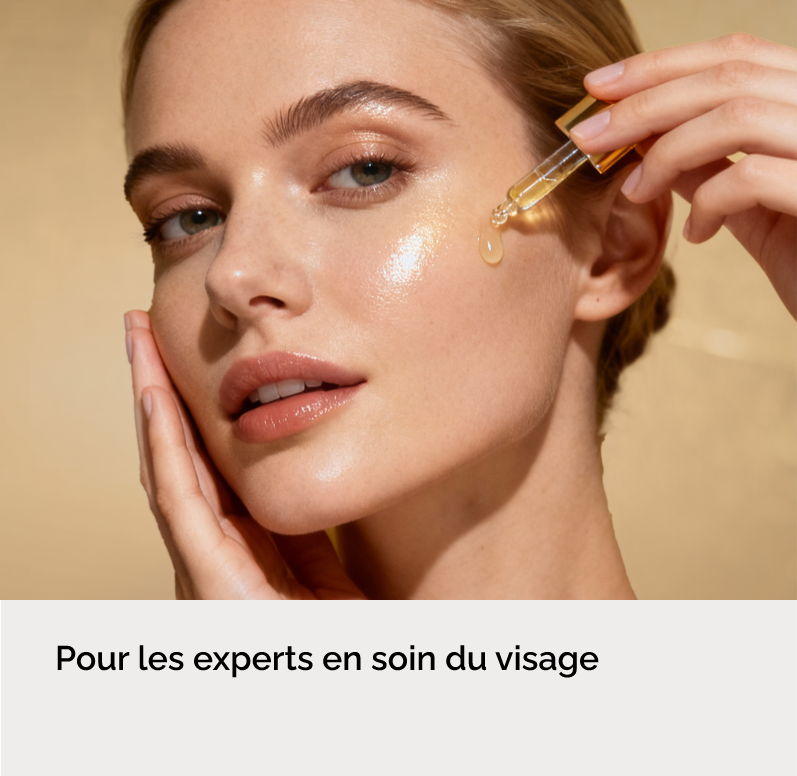 Pour les experts en soin du visage 